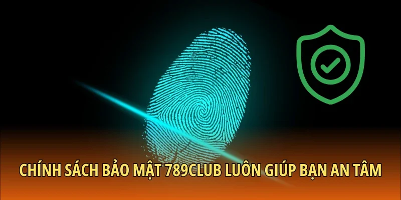 Chính sách bảo mật 789CLUB luôn giúp bạn an tâm