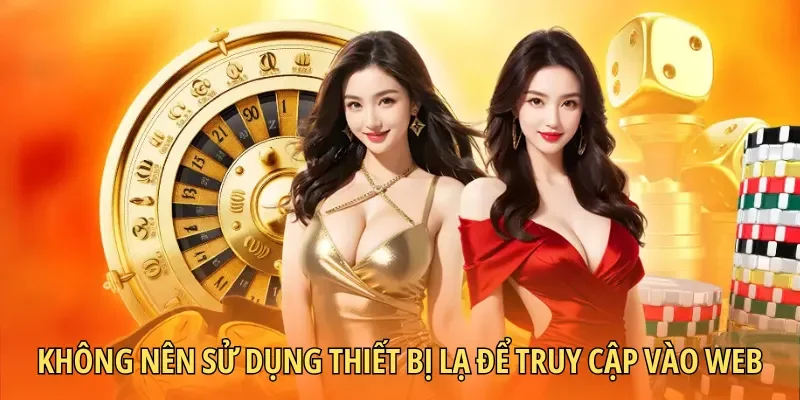 Không nên sử dụng thiết bị lạ để truy cập vào web