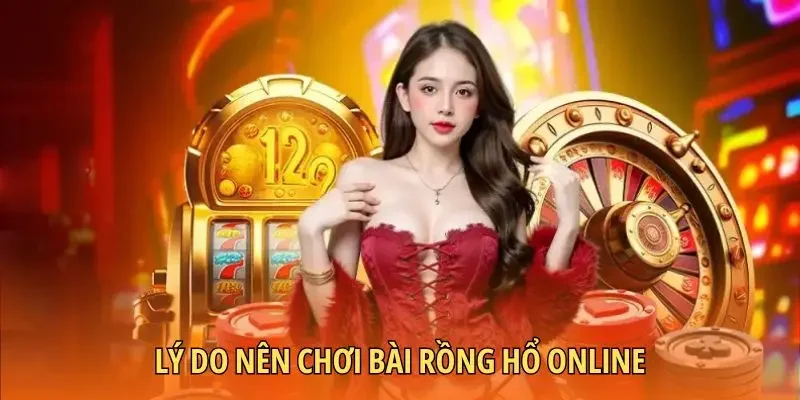 Lý do nên chơi bài Rồng hổ online