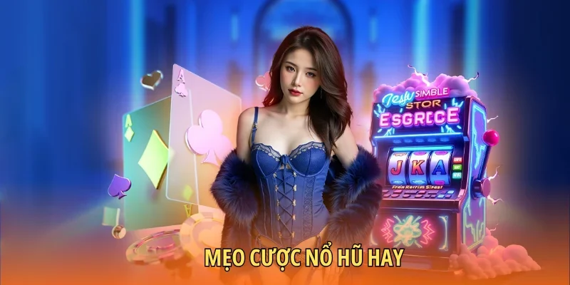Mẹo cược nổ hũ hay