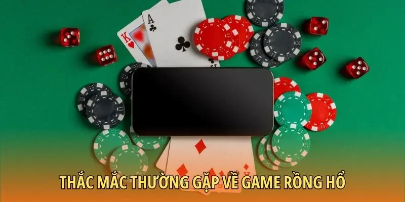 Thắc mắc thường gặp về game rồng hổ